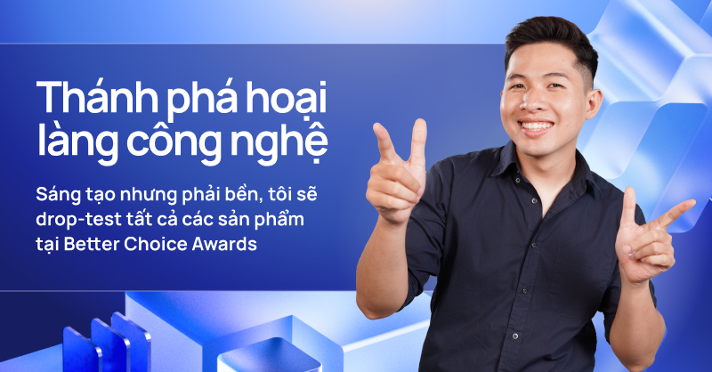 &quot;Thánh phá hoại&quot; làng công nghệ: Sáng tạo nhưng phải bền, tôi sẽ drop-test tất cả các sản phẩm tại Better Choice Awards - Ảnh 1.