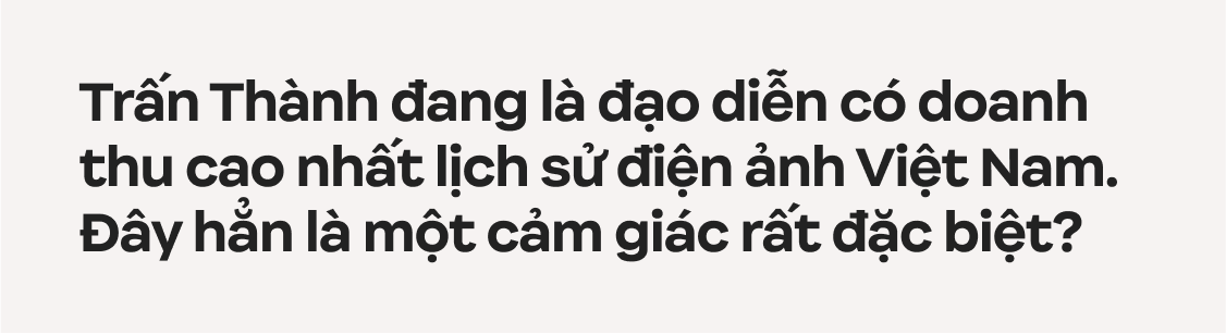 Trấn Thành: Tôi chỉ muốn làm phim có tác động xã hội, đâu muốn chứng minh mình là một nhà làm phim có tay nghề- Ảnh 12.
