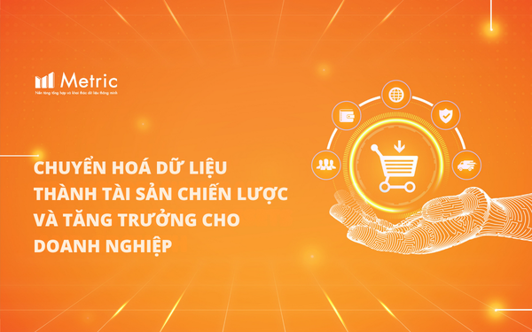 Metric chuyển mình: Từ phân tích TMĐT đến nền tảng trí tuệ dữ liệu doanh nghiệp- Ảnh 1.