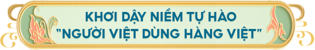 Chung sức đưa "Tinh Hoa Việt" lan tỏa mạnh mẽ trên sàn TMĐT- Ảnh 3. Chung sức đưa "Tinh Hoa Việt" lan tỏa mạnh mẽ trên sàn TMĐT- Ảnh 3.