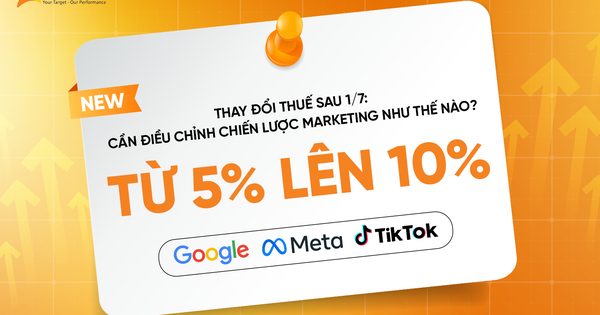 Thay đổi thuế sau 1/7: Doanh nghiệp cần điều chỉnh chiến lược Marketing thế nào?- Ảnh 1.