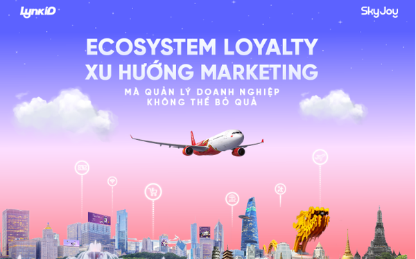 Ecosystem Loyalty – Xu hướng marketing mà quản lý doanh nghiệp không thể bỏ qua- Ảnh 1.