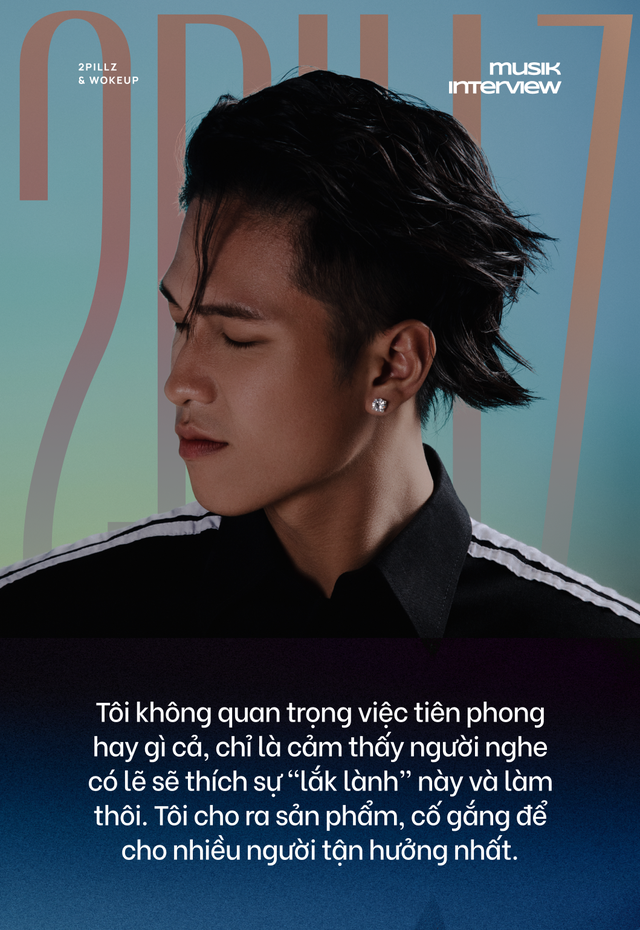 2pillz - wokeup: Chúng tôi muốn làm nhạc cùng nghệ sĩ nước ngoài tầm cỡ, không chỉ dừng chân trong lãnh thổ Việt Nam! - Ảnh 18.