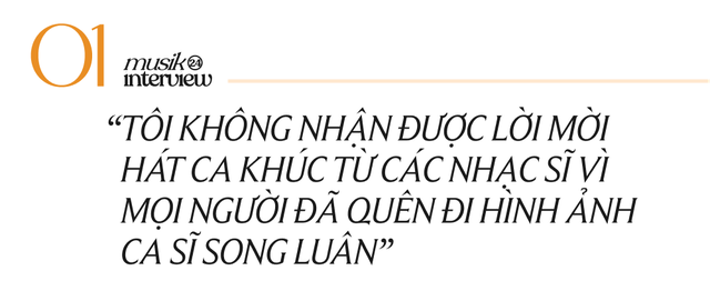Song Luân: “Tôi không nhận được lời mời hát ca khúc từ nhạc sĩ nữa vì mọi người đã quên tôi là ca sĩ!"- Ảnh 1.