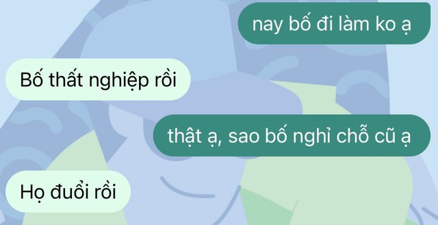 &ldquo;Bố thất nghiệp rồi, họ đuổi rồi&rdquo;: Đoạn tin nhắn khiến t&ocirc;i chỉ biết ước gi&aacute; như l&agrave;m được điều n&agrave;y- Ảnh 1.
