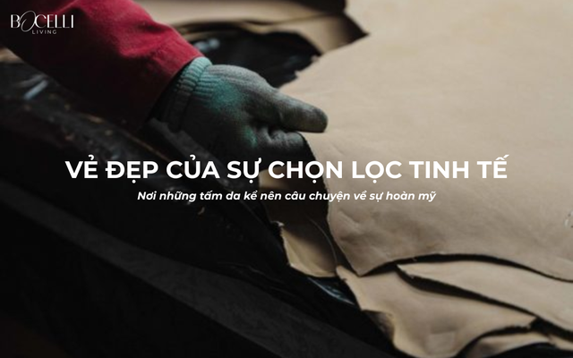 Câu chuyện về những tấm da bò chất lượng cao tạo nên sự khác biệt của Bocelli- Ảnh 1.