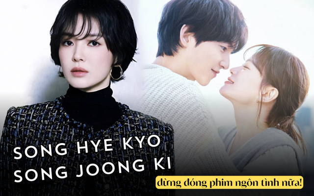 Có là Song Hye Kyo - Song Joong Ki cũng chẳng còn cửa đóng phim ngôn tình- Ảnh 1.