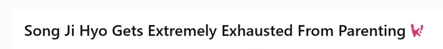“Song Ji Hyo kiệt sức khi nuôi con”- Ảnh 2.