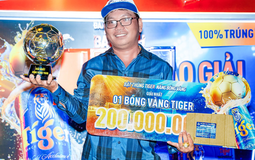 Hai quả bóng vàng Tiger 200 triệu đầu tiên đã thành công "cập bến" Tiền Giang, Long An