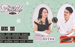 The Break Up Room #2 - Quinn: Cố gắng ở lại mà không hạnh phúc mới là ích kỷ