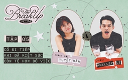 The Break Up Room #5 - Tuyết Hân: Cố đi tiếp khi đã kiệt sức còn tệ hơn bỏ việc