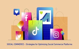 Social commerce - mảnh ghép tăng trưởng mới trong chiến lược doanh nghiệp Việt