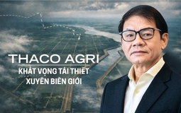 THACO AGRI - Khát vọng tái thiết xuyên biên giới: Cuộc chơi bắt đầu từ đất