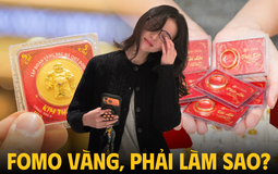 Nhìn người ta mua vàng cũng FOMO muốn cầm tiền đi mua: Chuyên gia nói thẳng!