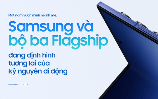 Một năm vươn mình mạnh mẽ: Samsung và bộ ba flagship đang định hình tương lai của kỷ nguyên di động